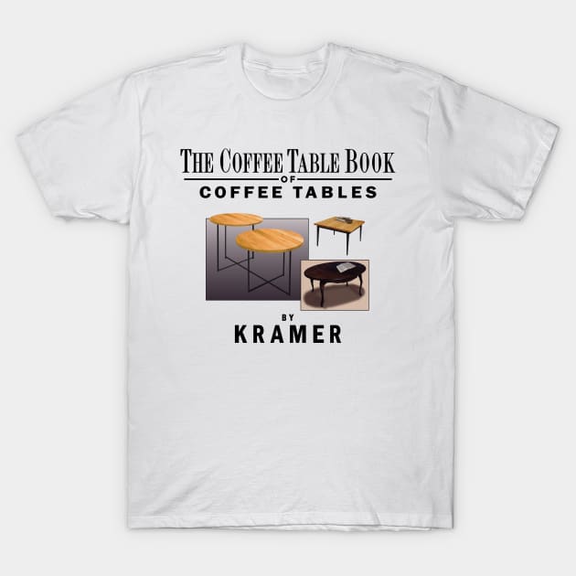 The Coffee Table Book of Coffee Tables By Kramer T-Shirt by tvshirts